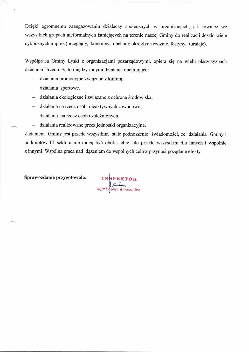 Są to między innymi działania obejmujące: - działania promocyjne związane z kulturą, - działania sportowe, - działania ekologiczne i związane z ochroną środowiska, - działania na rzecz osób