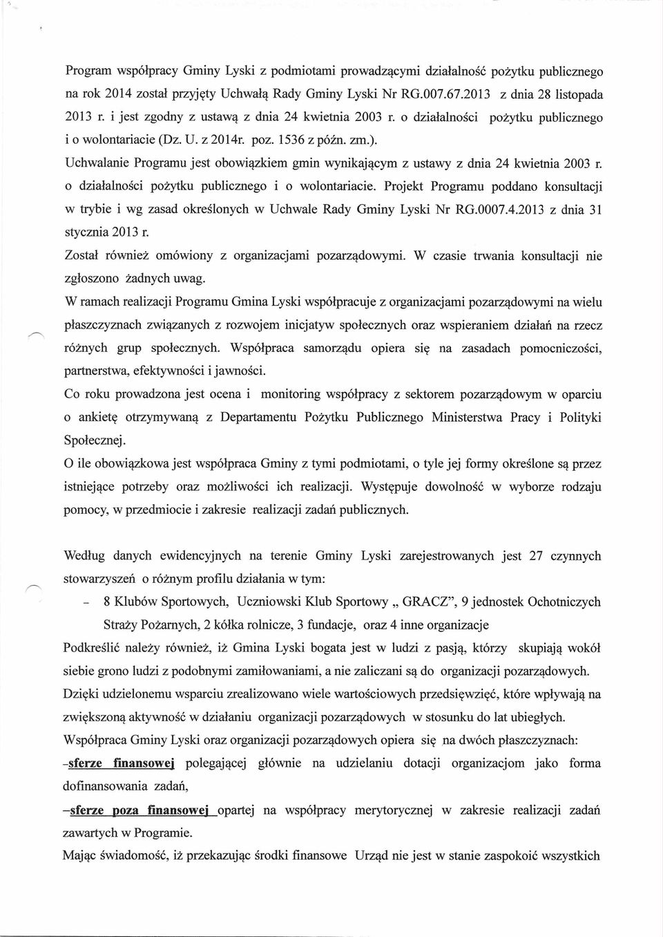 Uchwalanie Programu jest obowiązkiem gmin wynikającym z ustawy z dnia 24 kwietnia 2003 r. o działalności pożytku publicznego i o wolontariacie.