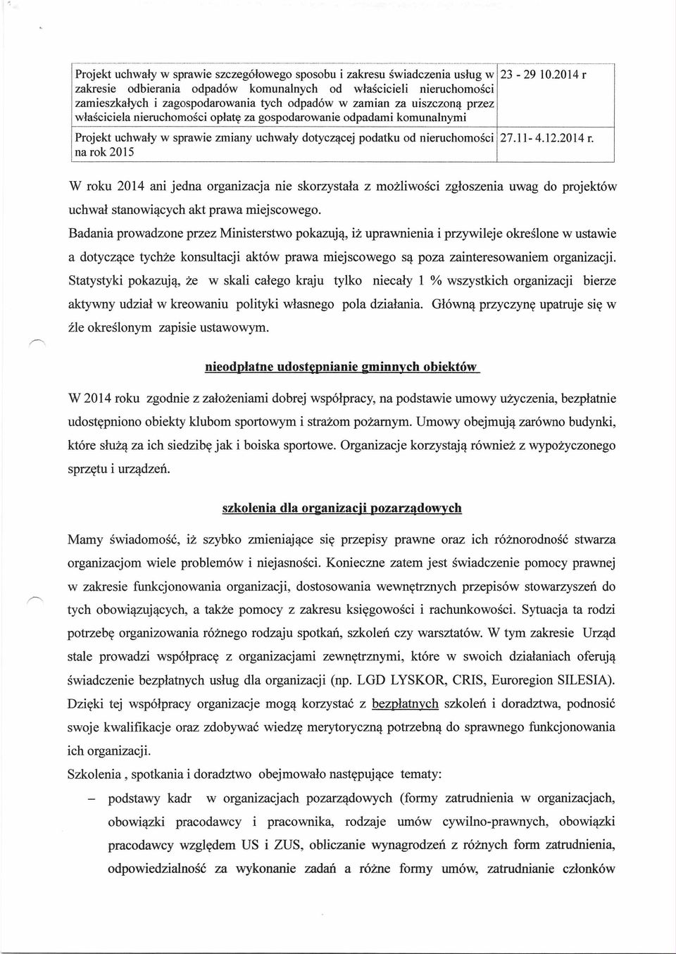 2014 r 27.11-4.12.2014 r. W roku 2014 ani jedna organizacja nie skorzystała z możliwości zgłoszenia uwag do projektów uchwał stanowiących akt prawa miejscowego.