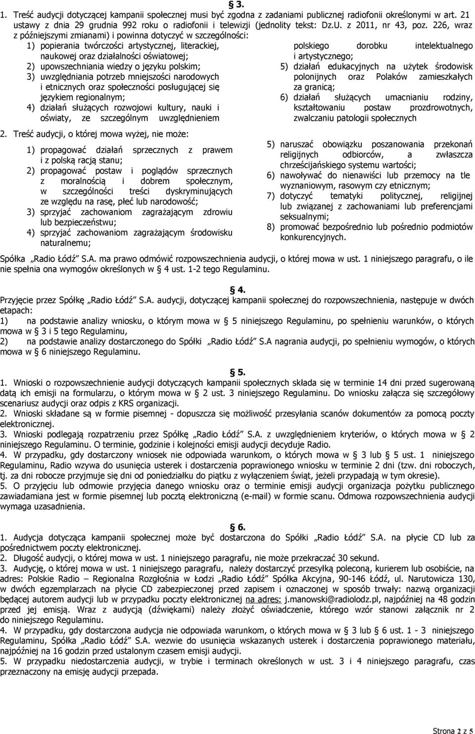 226, wraz z późniejszymi zmianami) i powinna dotyczyć w szczególności: 1) popierania twórczości artystycznej, literackiej, naukowej oraz działalności oświatowej; 2) upowszechniania wiedzy o języku