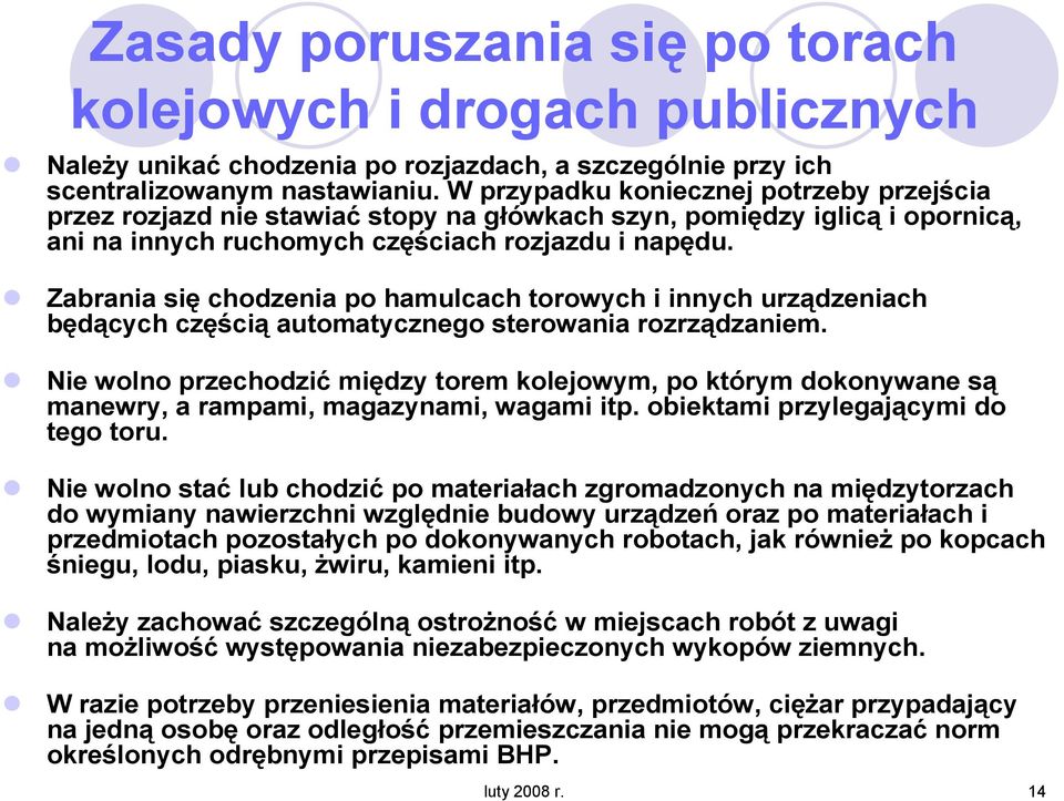 Zabrania się chodzenia po hamulcach torowych i innych urządzeniach będących częścią automatycznego sterowania rozrządzaniem.