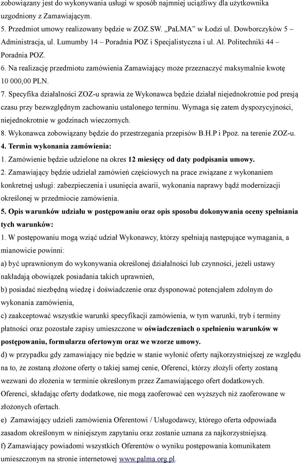 Na realizację przedmiotu zamówienia Zamawiający może przeznaczyć maksymalnie kwotę 10 000,00 PLN. 7.