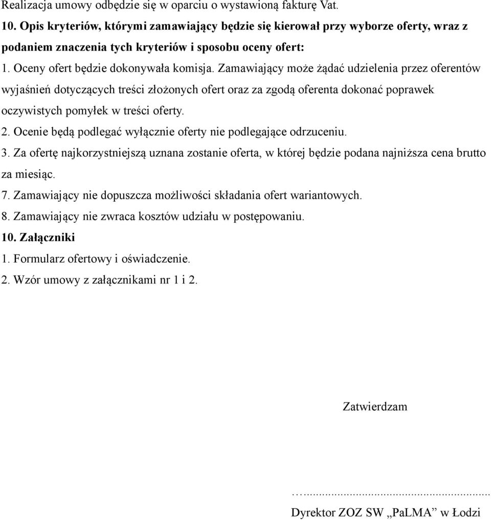 Zamawiający może żądać udzielenia przez oferentów wyjaśnień dotyczących treści złożonych ofert oraz za zgodą oferenta dokonać poprawek oczywistych pomyłek w treści oferty. 2.