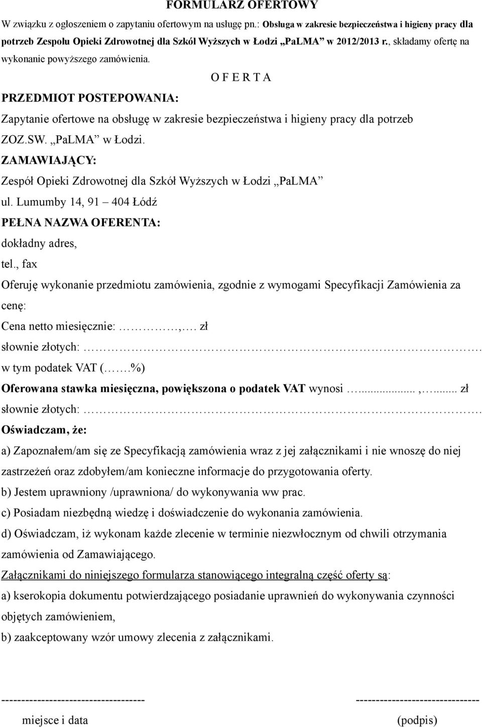 O F E R T A PRZEDMIOT POSTEPOWANIA: Zapytanie ofertowe na obsługę w zakresie bezpieczeństwa i higieny pracy dla potrzeb ZOZ.SW. PaLMA w Łodzi.