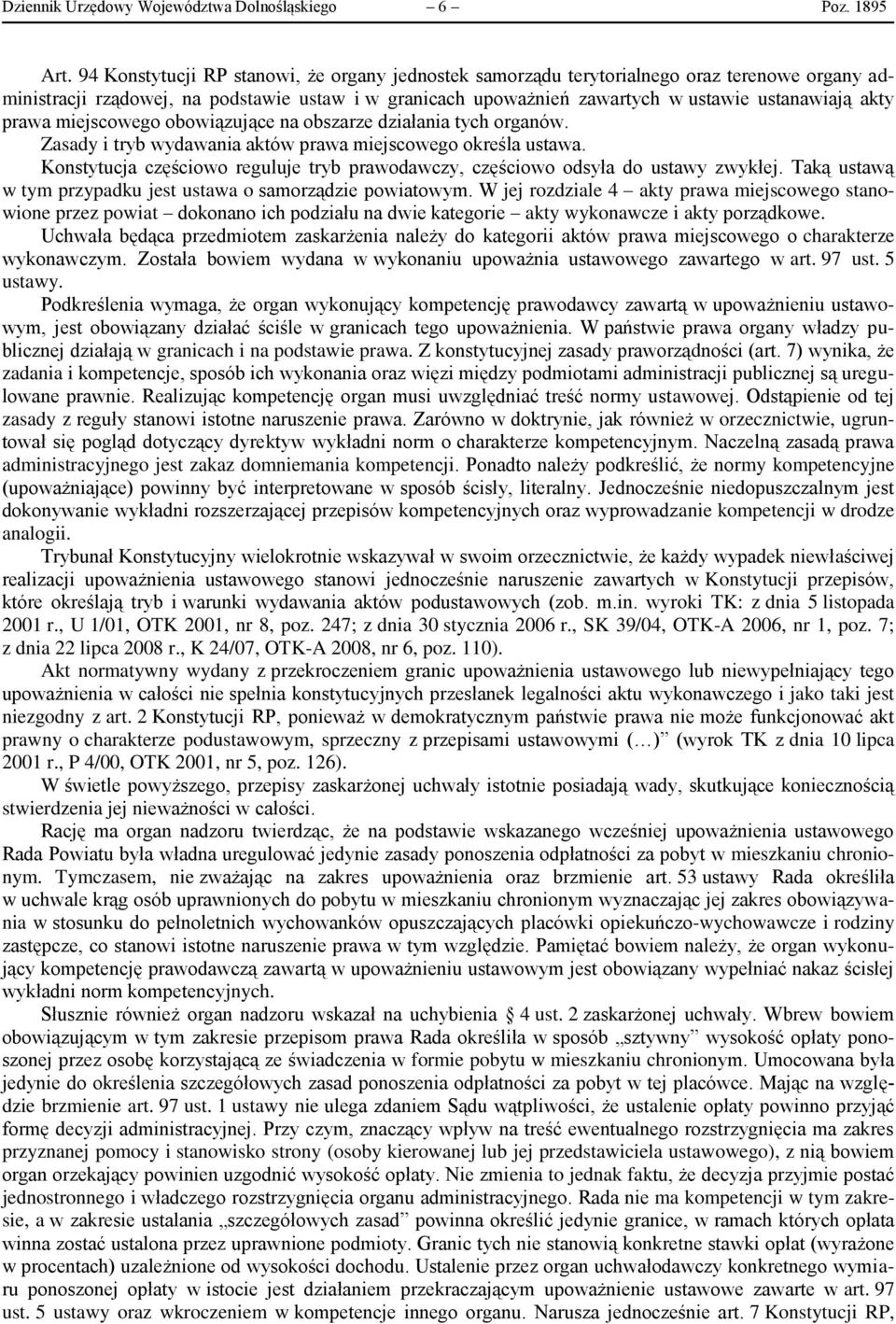prawa miejscowego obowiązujące na obszarze działania tych organów. Zasady i tryb wydawania aktów prawa miejscowego określa ustawa.
