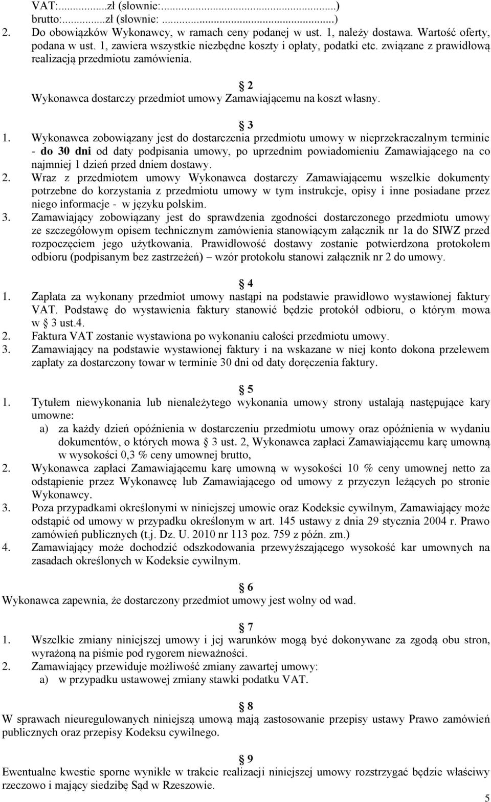 Wykonawca zobowiązany jest do dostarczenia przedmiotu umowy w nieprzekraczalnym terminie - do 30 dni od daty podpisania umowy, po uprzednim powiadomieniu Zamawiającego na co najmniej 1 dzień przed