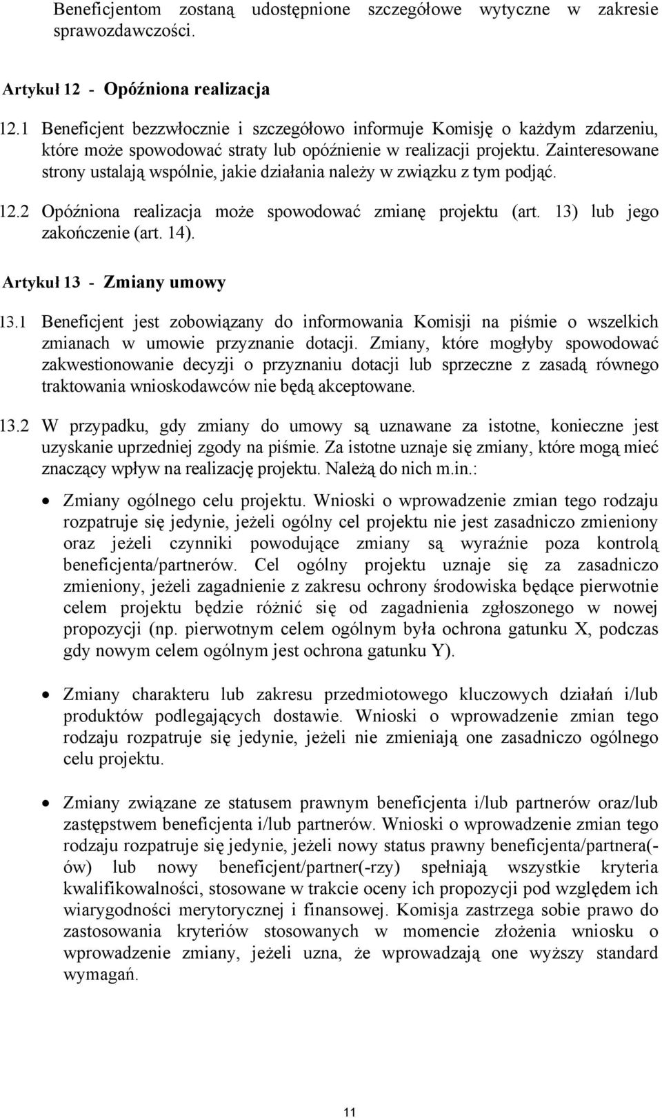 Zainteresowane strony ustalają wspólnie, jakie działania należy w związku z tym podjąć. 12.2 Opóźniona realizacja może spowodować zmianę projektu (art. 13) lub jego zakończenie (art. 14).