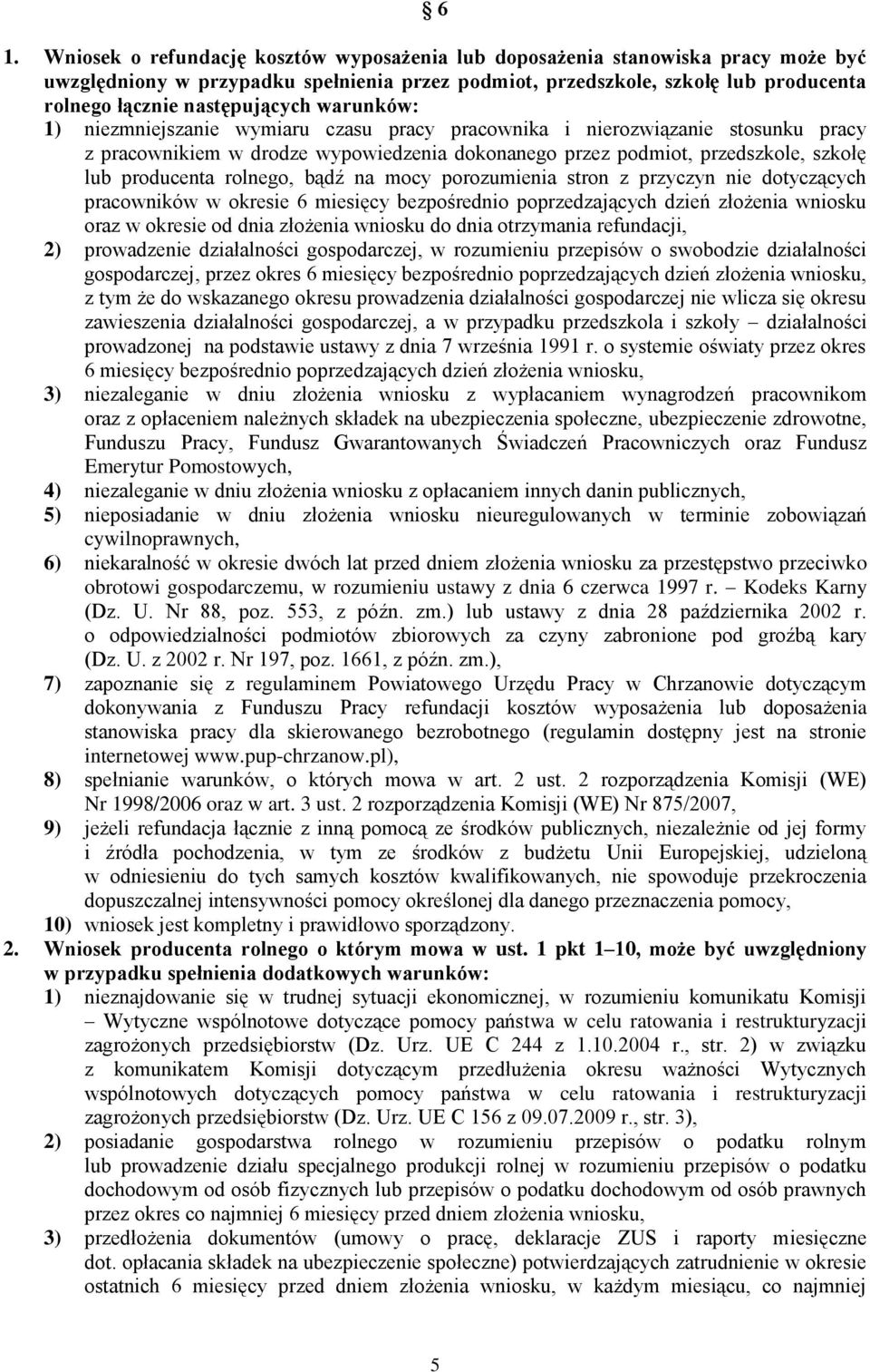 producenta rolnego, bądź na mocy porozumienia stron z przyczyn nie dotyczących pracowników w okresie 6 miesięcy bezpośrednio poprzedzających dzień złożenia wniosku oraz w okresie od dnia złożenia