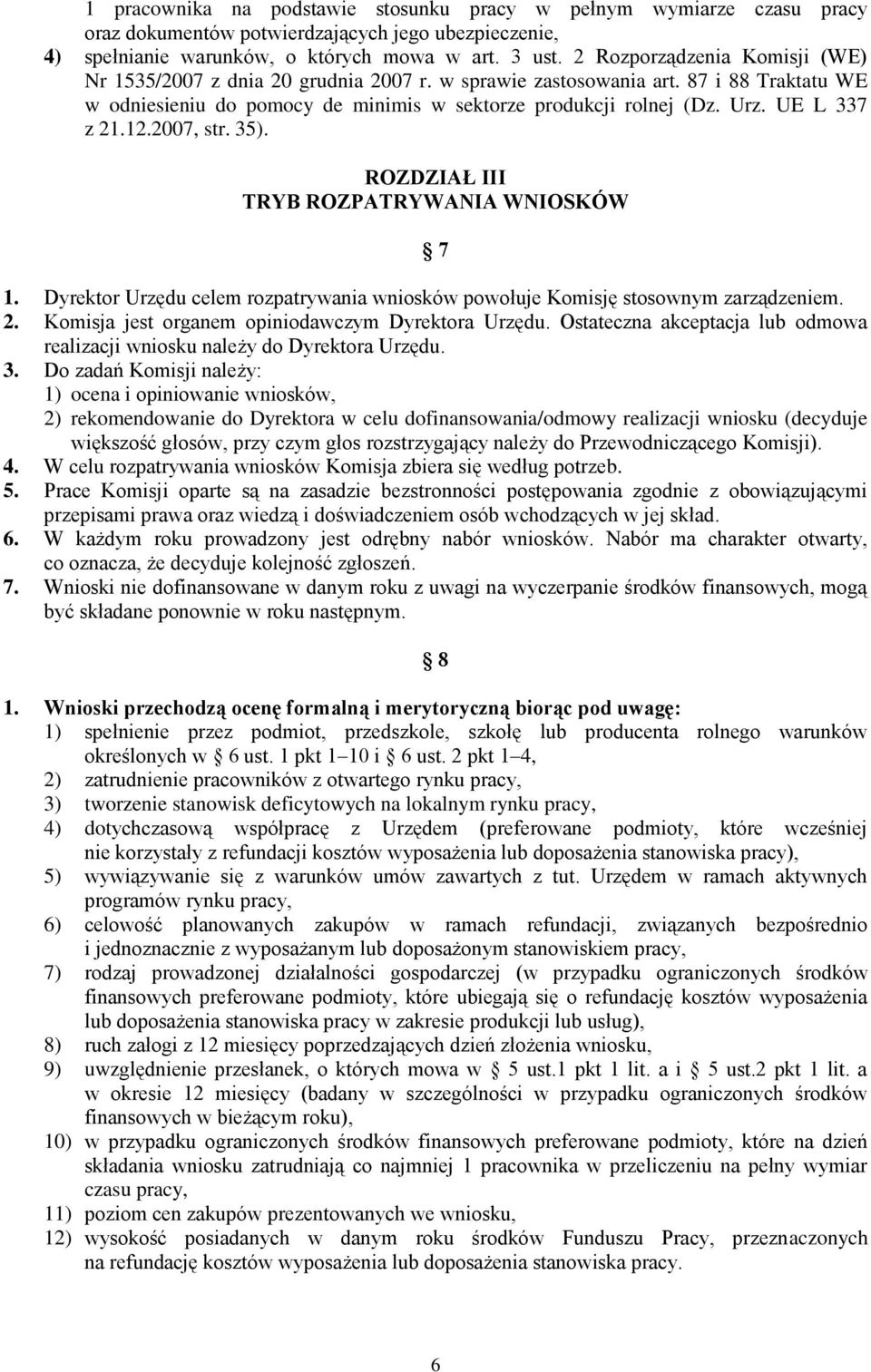 UE L 337 z 21.12.2007, str. 35). ROZDZIAŁ III TRYB ROZPATRYWANIA WNIOSKÓW 7 1. Dyrektor Urzędu celem rozpatrywania wniosków powołuje Komisję stosownym zarządzeniem. 2. Komisja jest organem opiniodawczym Dyrektora Urzędu.