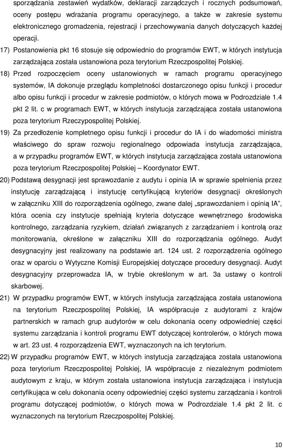 17) Postanowienia pkt 16 stosuje się odpowiednio do programów EWT, w których instytucja zarządzająca została ustanowiona poza terytorium Rzeczpospolitej Polskiej.