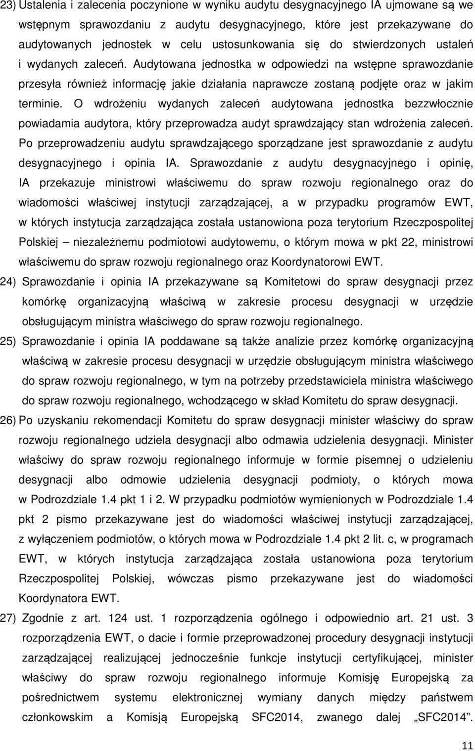 Audytowana jednostka w odpowiedzi na wstępne sprawozdanie przesyła również informację jakie działania naprawcze zostaną podjęte oraz w jakim terminie.