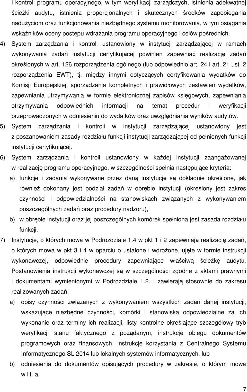 4) System zarządzania i kontroli ustanowiony w instytucji zarządzającej w ramach wykonywania zadań instytucji certyfikującej powinien zapewniać realizację zadań określonych w art.