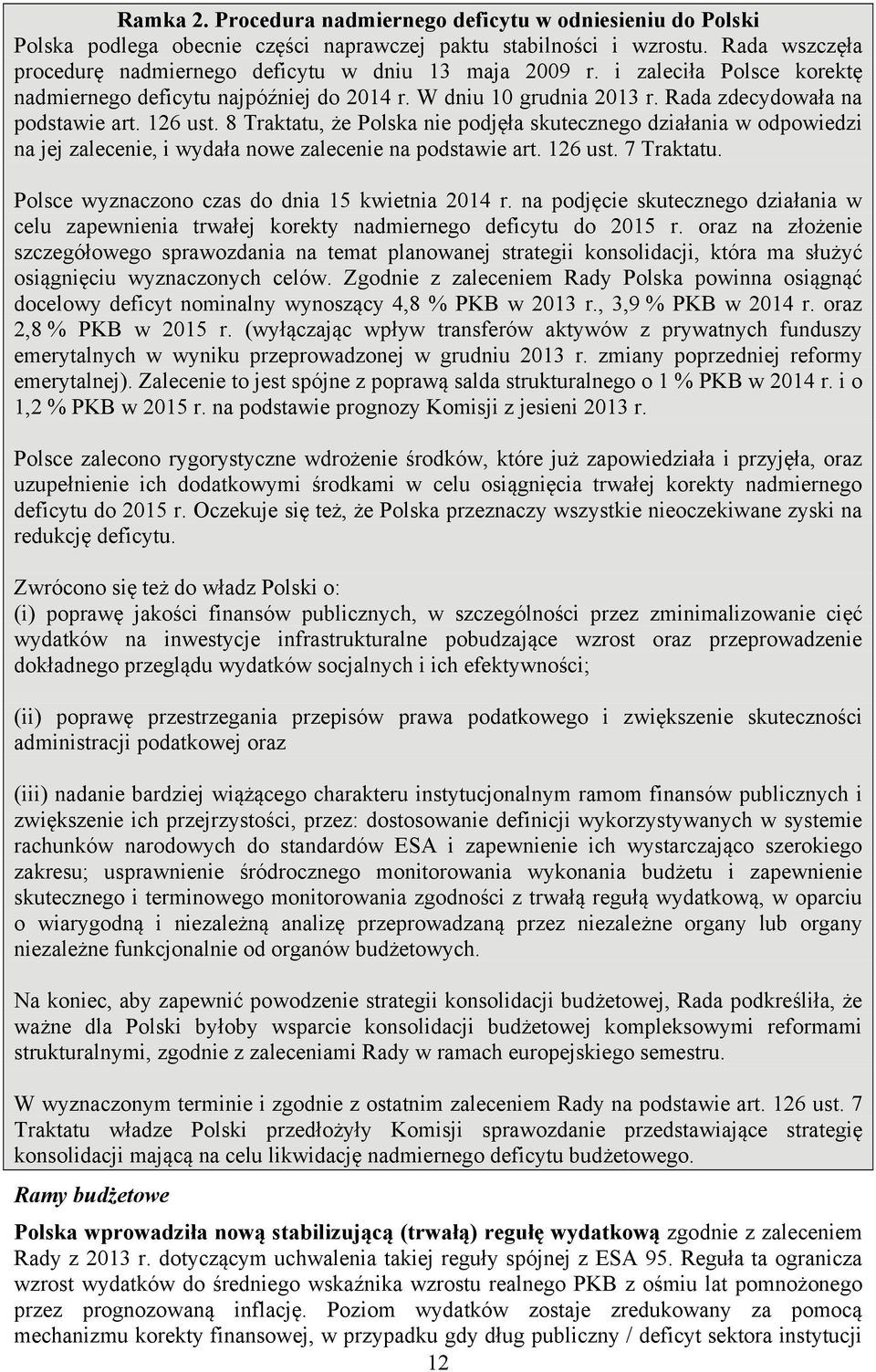 126 ust. 8 Traktatu, że Polska nie podjęła skutecznego działania w odpowiedzi na jej zalecenie, i wydała nowe zalecenie na podstawie art. 126 ust. 7 Traktatu.