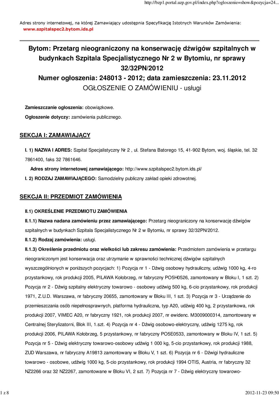 sprawności technicznej dźwigów szpitalnych wyszczególnionych w poniższych pozycjach: 1) Pozycja nr 1 - Dźwig osobowy hydrauliczny, udźwig 1000 kg, 4-ro przystankowy, rok produkcji 2005, PILAWA