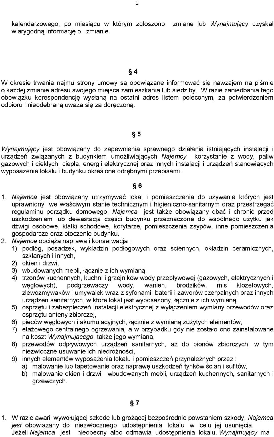 W razie zaniedbania tego obowiązku korespondencję wysłaną na ostatni adres listem poleconym, za potwierdzeniem odbioru i nieodebraną uważa się za doręczoną.