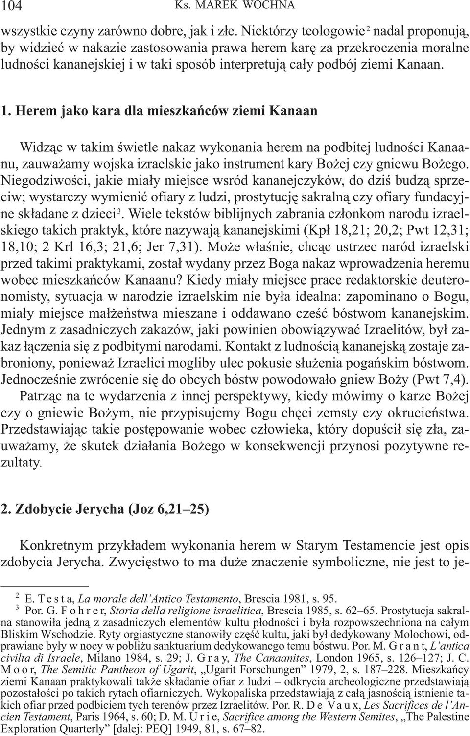 Herem jako kara dla mieszkańców ziemi Kanaan Widząc w takim świetle nakaz wykonania herem na podbitej ludności Kanaanu, zauważamy wojska izraelskie jako instrument kary Bożej czy gniewu Bożego.