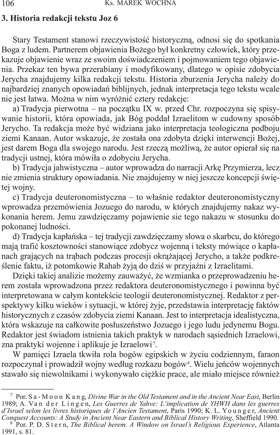 Przekaz ten bywa przerabiany i modyfikowany, dlatego w opisie zdobycia Jerycha znajdujemy kilka redakcji tekstu.