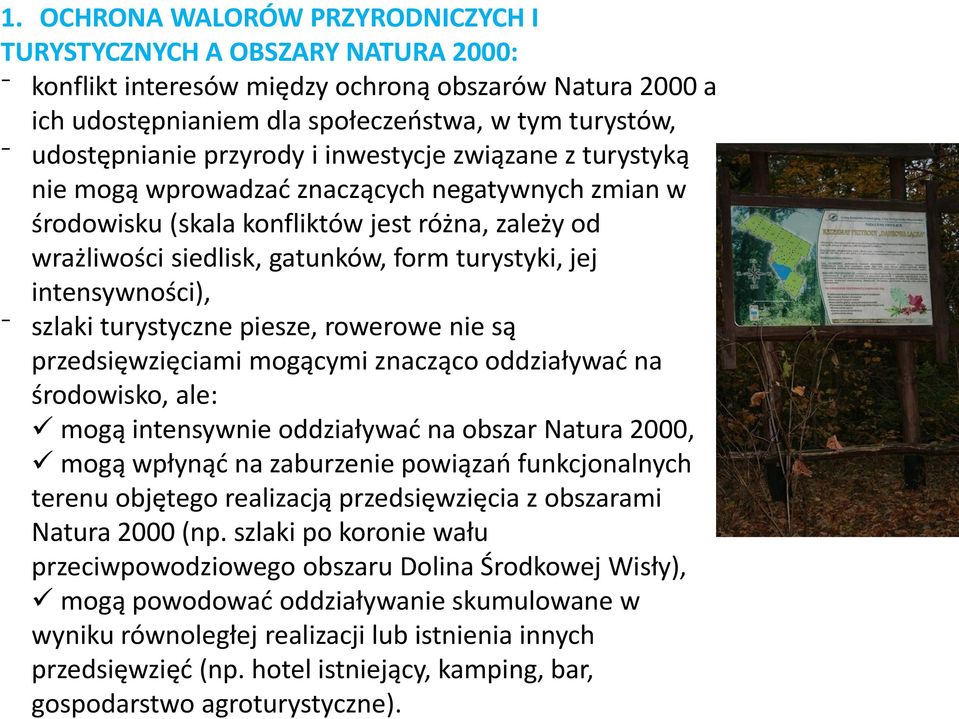 intensywności), szlaki turystyczne piesze, rowerowe nie są przedsięwzięciami mogącymi znacząco oddziaływać na środowisko, ale: mogą intensywnie oddziaływać na obszar Natura 2000, mogą wpłynąć na