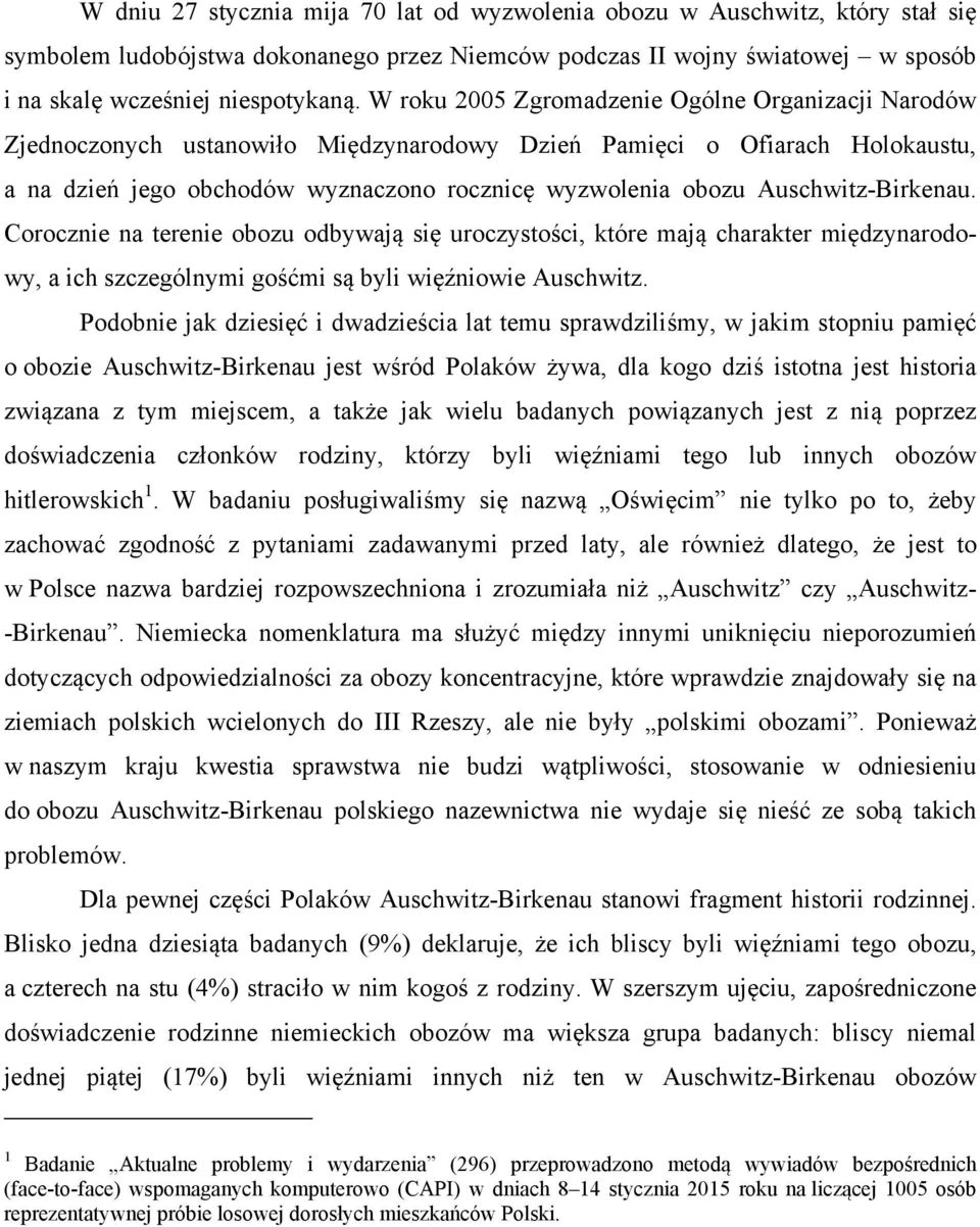 Auschwitz-Birkenau. Corocznie na terenie obozu odbywają się uroczystości, które mają charakter międzynarodowy, a ich szczególnymi gośćmi są byli więźniowie Auschwitz.