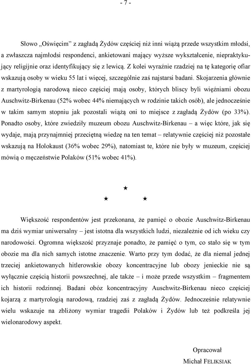 Skojarzenia głównie z martyrologią narodową nieco częściej mają osoby, których bliscy byli więźniami obozu Auschwitz-Birkenau (52% wobec 44% niemających w rodzinie takich osób), ale jednocześnie w