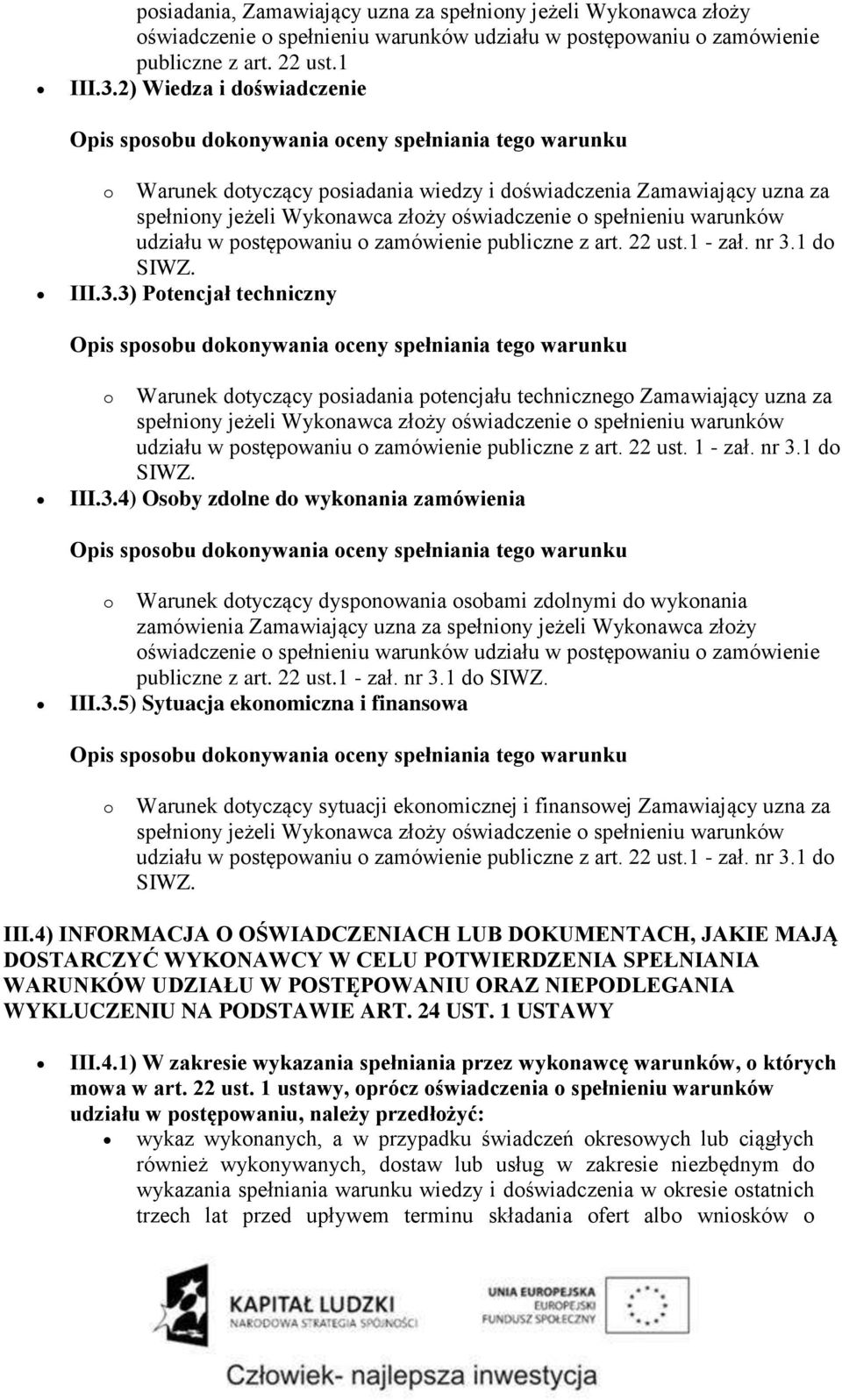 oświadczenie o spełnieniu warunków udziału w postępowaniu o zamówienie publiczne z art. 22 ust.1 - zał. nr 3.