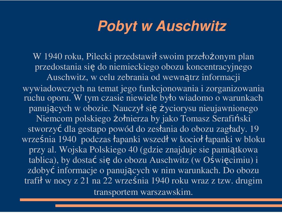 Nauczył sięŝyciorysu nieujawnionego Niemcom polskiego Ŝołnierza by jako Tomasz Serafiński stworzyć dla gestapo powód do zesłania do obozu zagłady.
