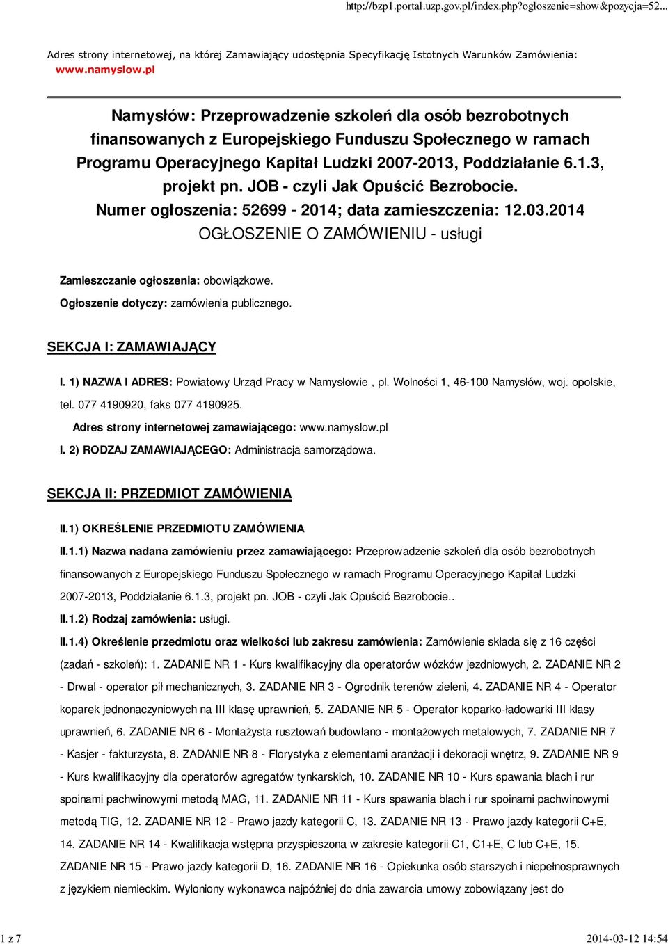 JOB - czyli Jak Opuścić Bezrobocie. Numer ogłoszenia: 52699-2014; data zamieszczenia: 12.03.2014 OGŁOSZENIE O ZAMÓWIENIU - usługi Zamieszczanie ogłoszenia: obowiązkowe.