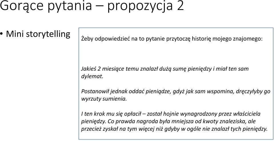 Postanowił jednak oddać pieniądze, gdyż jak sam wspomina, dręczyłyby go wyrzuty sumienia.