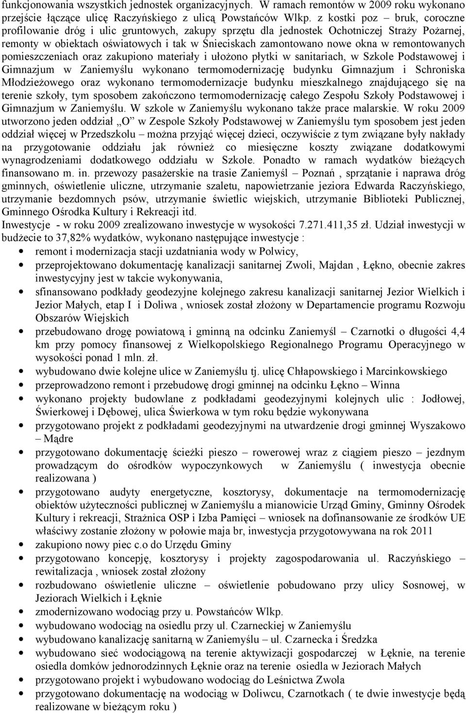 remontowanych pomieszczeniach oraz zakupiono materiały i ułożono płytki w sanitariach, w Szkole Podstawowej i Gimnazjum w Zaniemyślu wykonano termomodernizację budynku Gimnazjum i Schroniska