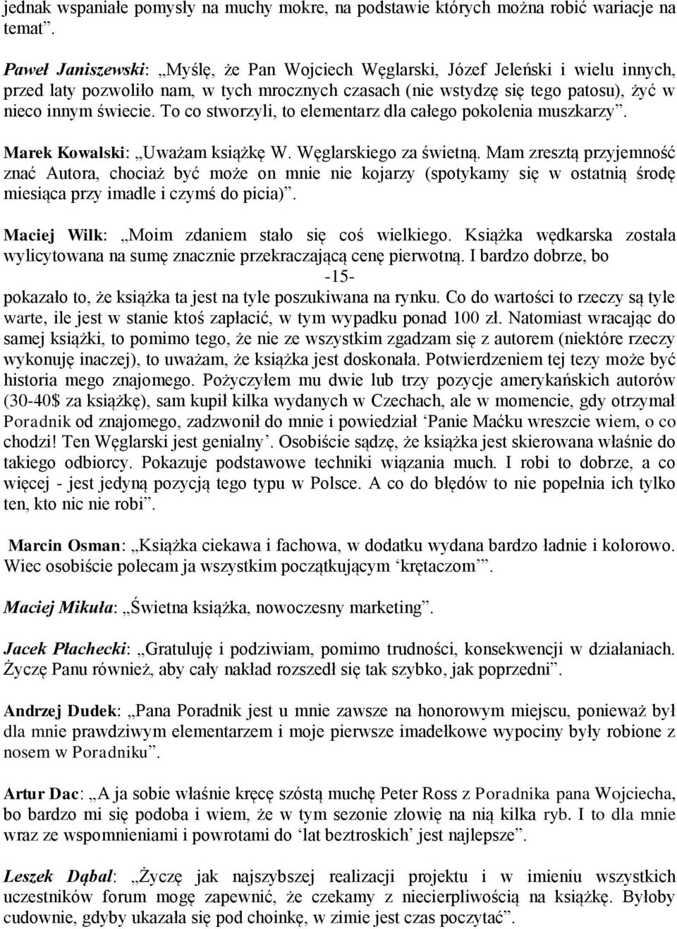To co stworzyli, to elementarz dla całego pokolenia muszkarzy. Marek Kowalski: Uważam książkę W. Węglarskiego za świetną.