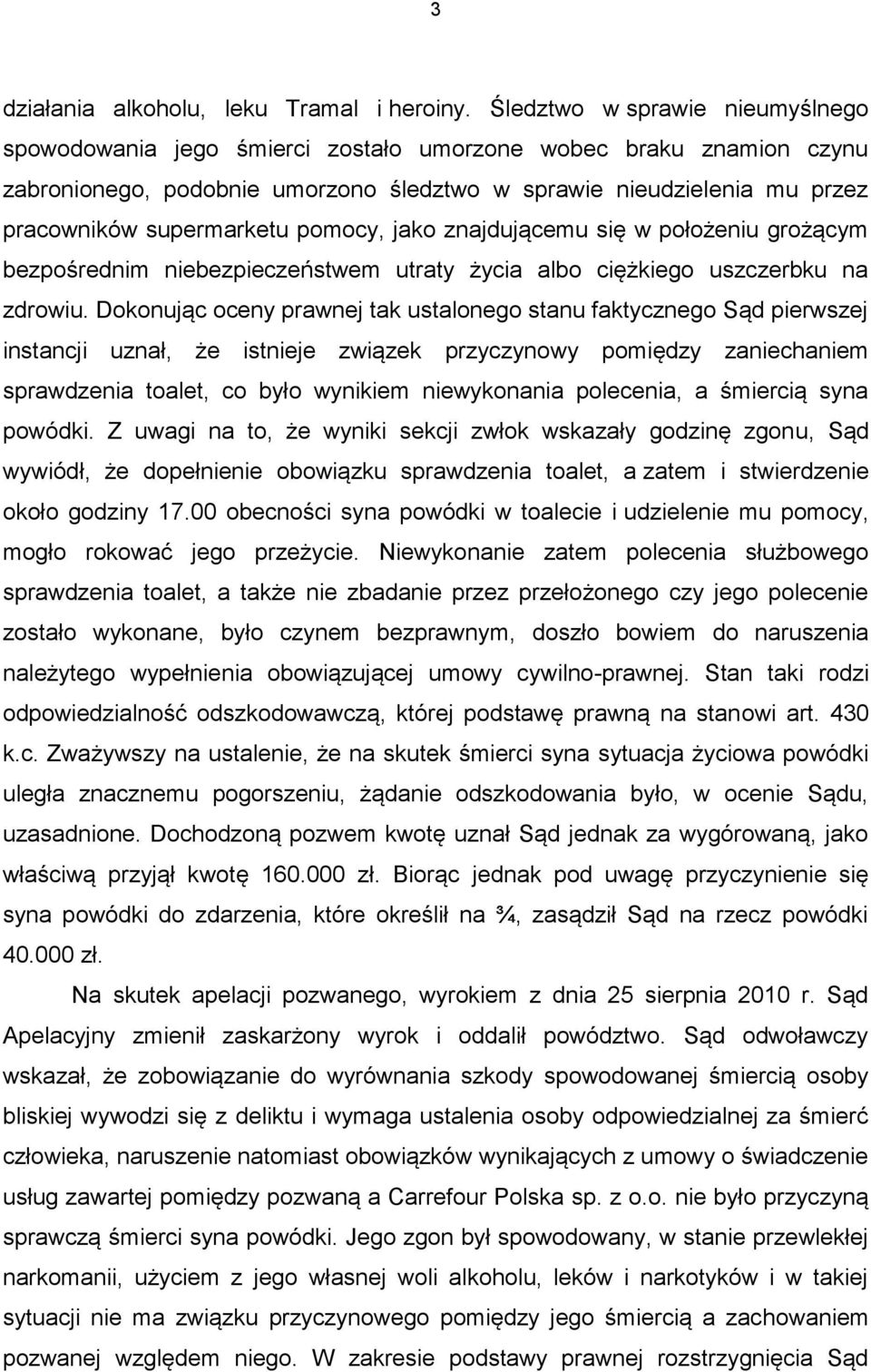 pomocy, jako znajdującemu się w położeniu grożącym bezpośrednim niebezpieczeństwem utraty życia albo ciężkiego uszczerbku na zdrowiu.
