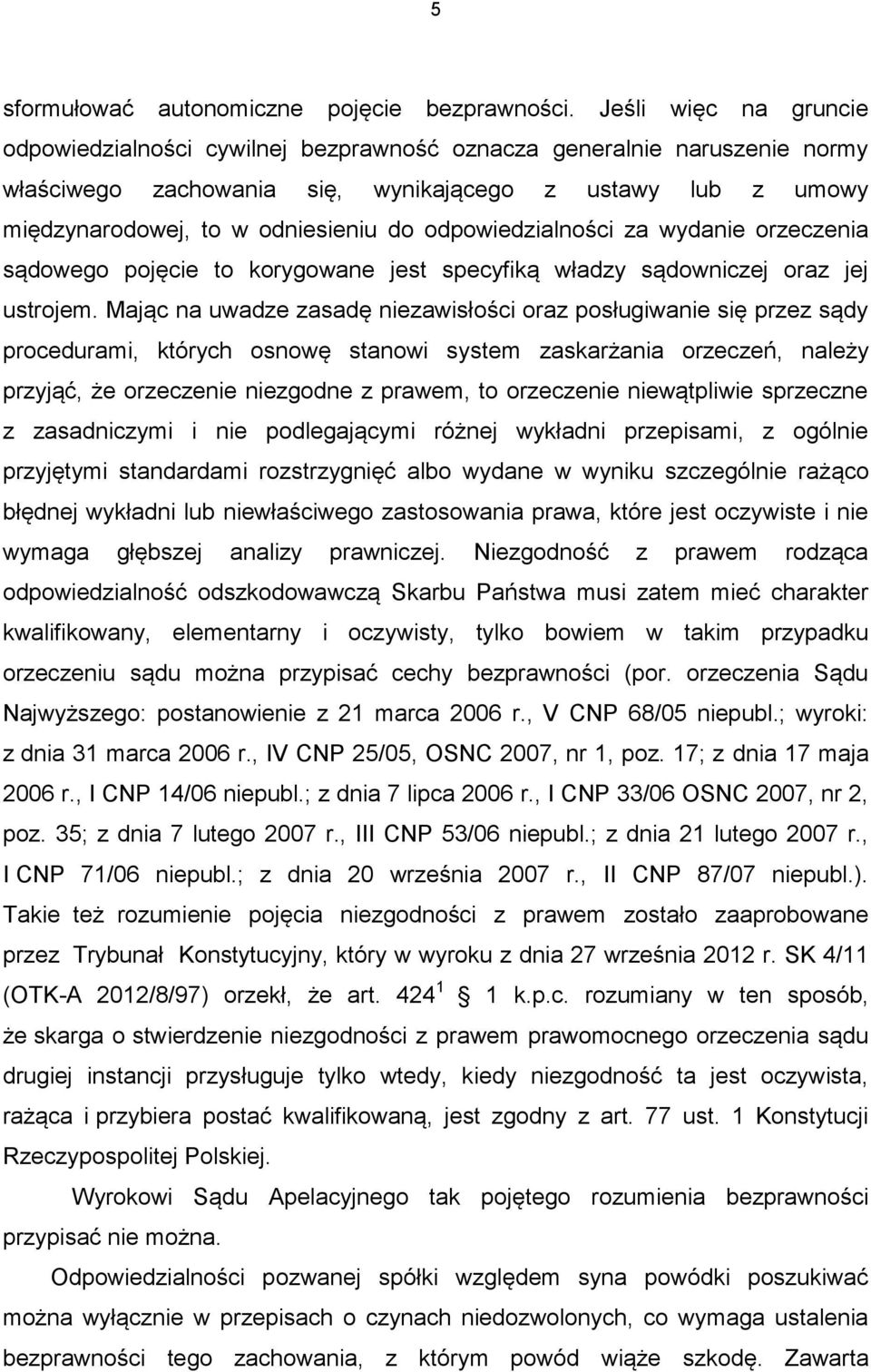 odpowiedzialności za wydanie orzeczenia sądowego pojęcie to korygowane jest specyfiką władzy sądowniczej oraz jej ustrojem.