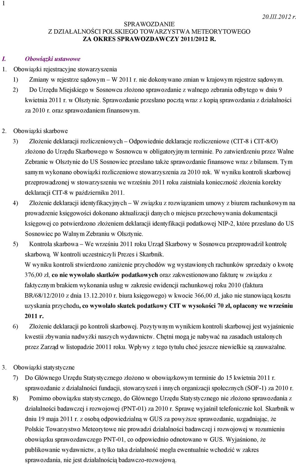 2) Do Urzędu Miejskiego w Sosnowcu złożono sprawozdanie z walnego zebrania odbytego w dniu 9 kwietnia 2011 r. w Olsztynie.