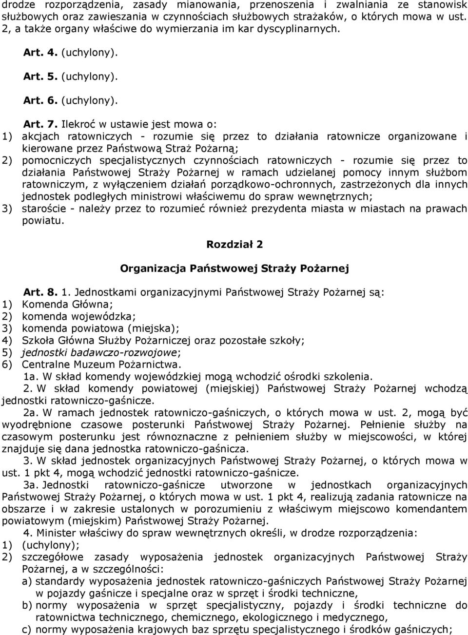 Ilekroć w ustawie jest mowa o: 1) akcjach ratowniczych - rozumie się przez to działania ratownicze organizowane i kierowane przez Państwową Straż Pożarną; 2) pomocniczych specjalistycznych