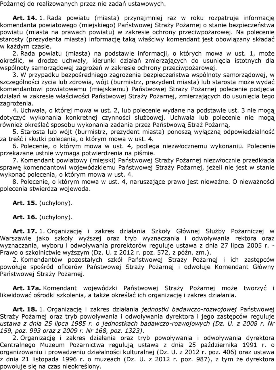 zakresie ochrony przeciwpożarowej. Na polecenie starosty (prezydenta miasta) informację taką właściwy komendant jest obowiązany składać w każdym czasie. 2.