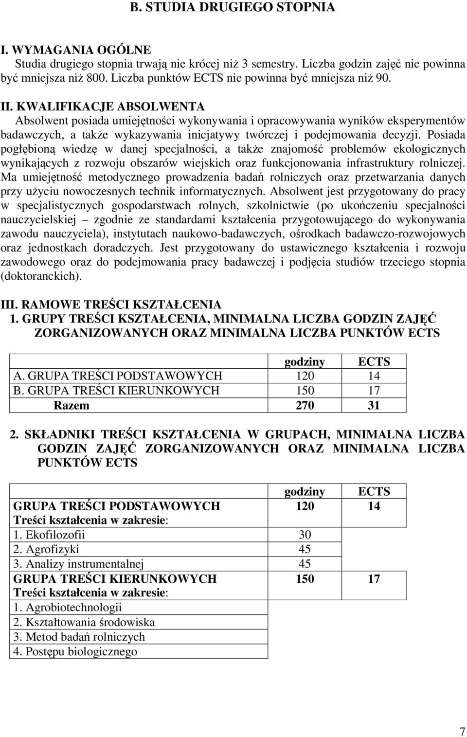 KWALIFIKACJE ABSOLWENTA Absolwent posiada umiejtnoci wykonywania i opracowywania wyników eksperymentów badawczych, a take wykazywania inicjatywy twórczej i podejmowania decyzji.