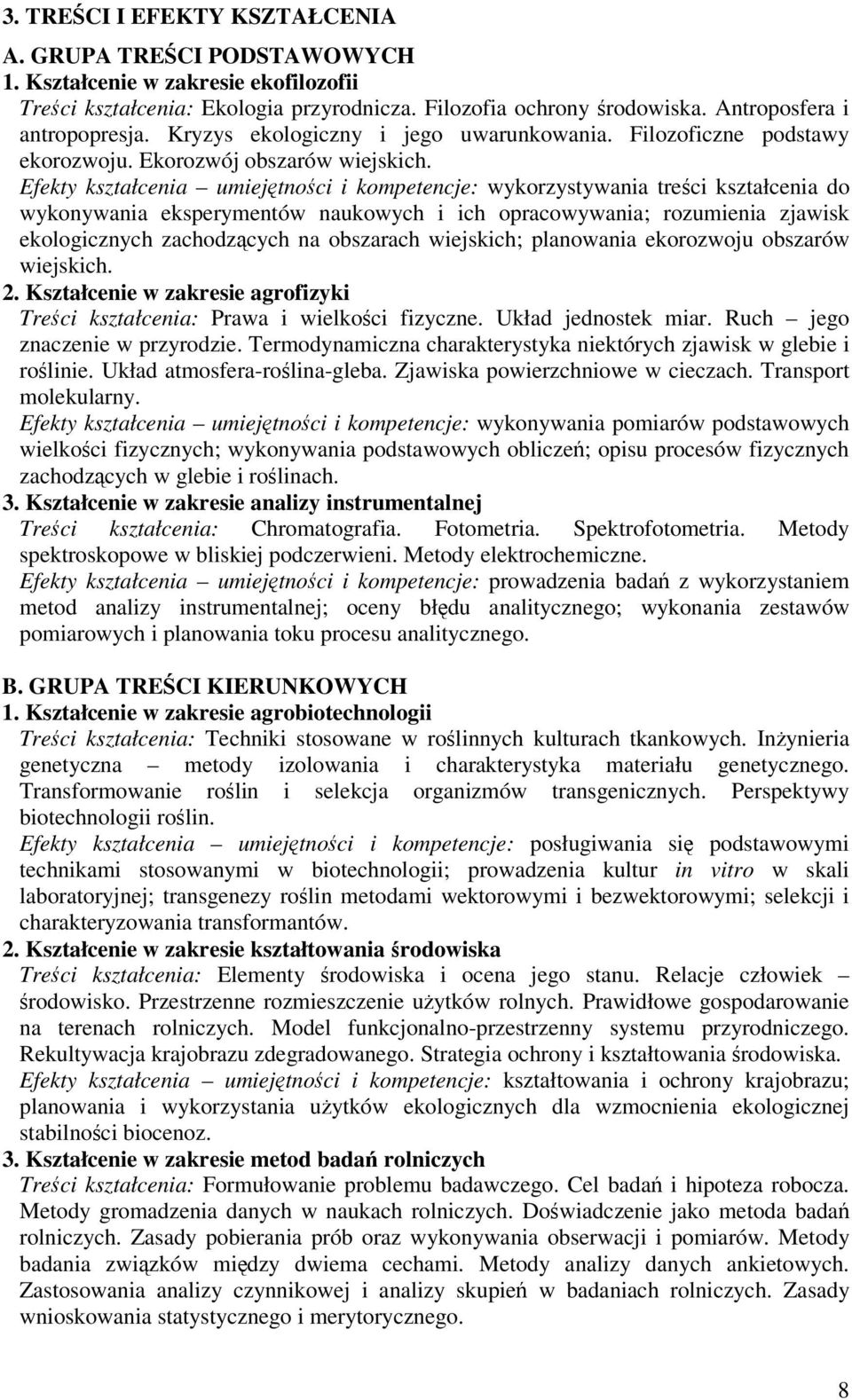 Efekty kształcenia umiejtnoci i kompetencje: wykorzystywania treci kształcenia do wykonywania eksperymentów naukowych i ich opracowywania; rozumienia zjawisk ekologicznych zachodzcych na obszarach