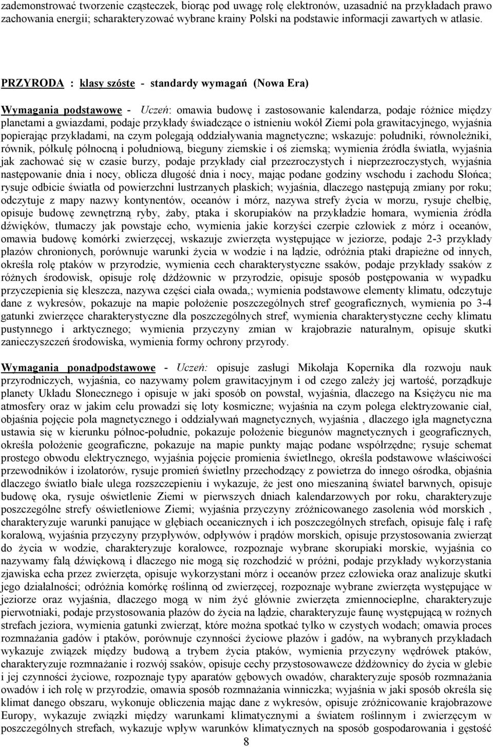 PRZYRODA : klasy szóste - standardy wymagań (Nowa Era) Wymagania podstawowe - Uczeń: omawia budowę i zastosowanie kalendarza, podaje różnice między planetami a gwiazdami, podaje przykłady świadczące