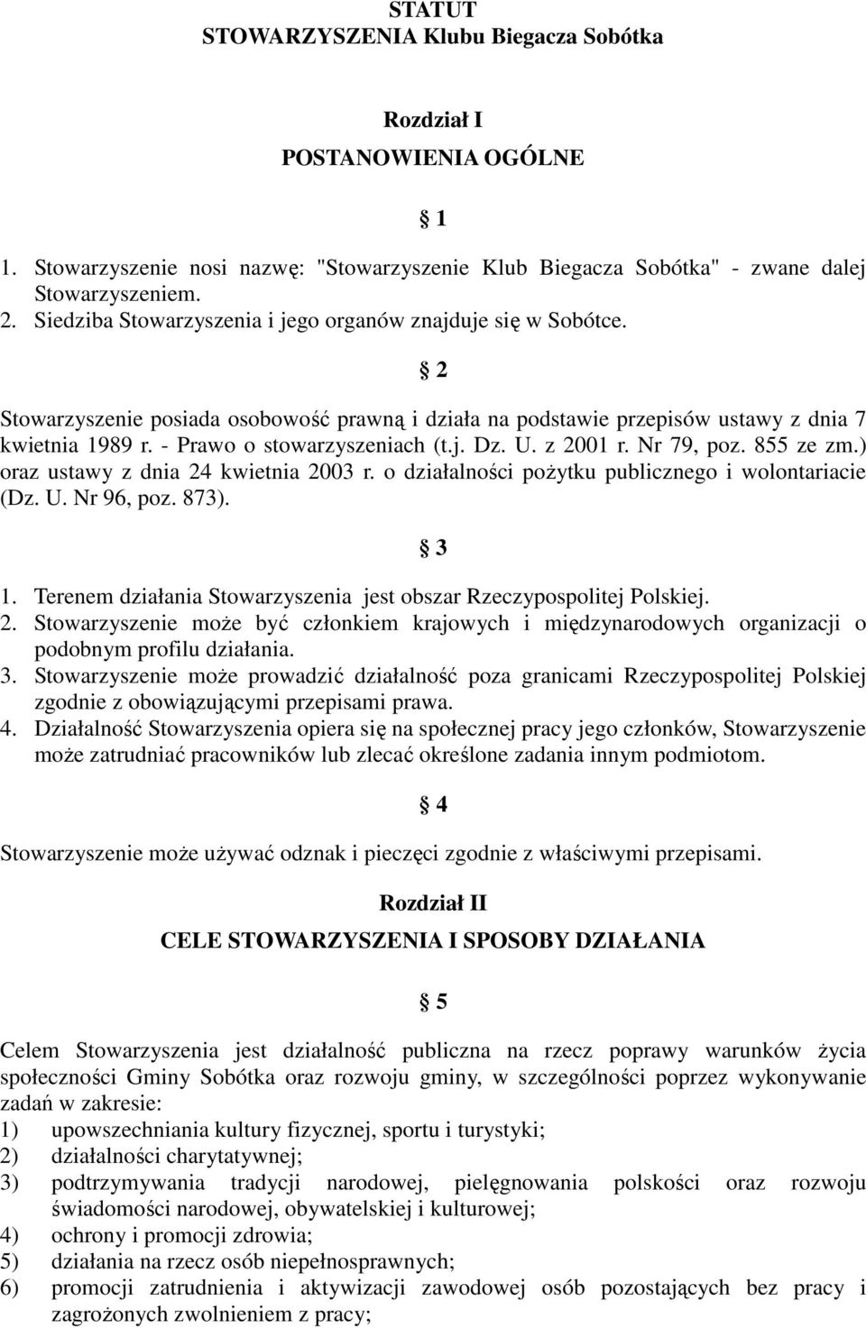 j. Dz. U. z 2001 r. Nr 79, poz. 855 ze zm.) oraz ustawy z dnia 24 kwietnia 2003 r. o działalności pożytku publicznego i wolontariacie (Dz. U. Nr 96, poz. 873). 3 1.