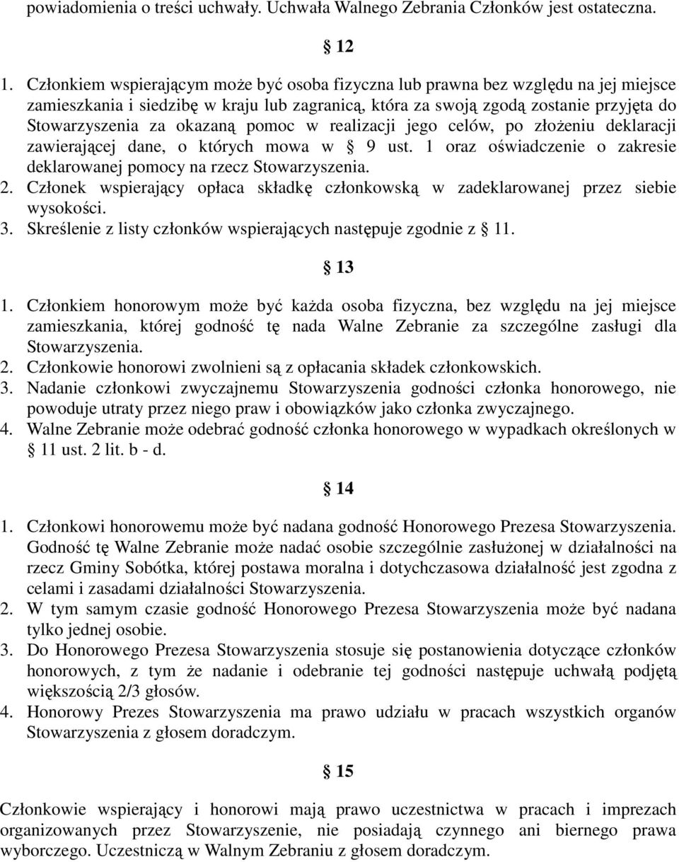 pomoc w realizacji jego celów, po złożeniu deklaracji zawierającej dane, o których mowa w 9 ust. 1 oraz oświadczenie o zakresie deklarowanej pomocy na rzecz Stowarzyszenia. 2.