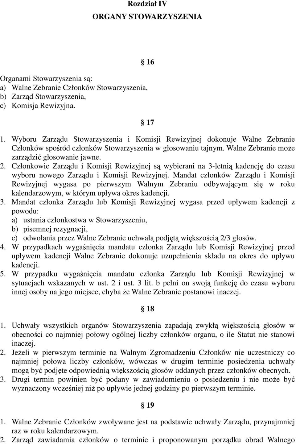 Członkowie Zarządu i Komisji Rewizyjnej są wybierani na 3-letnią kadencję do czasu wyboru nowego Zarządu i Komisji Rewizyjnej.