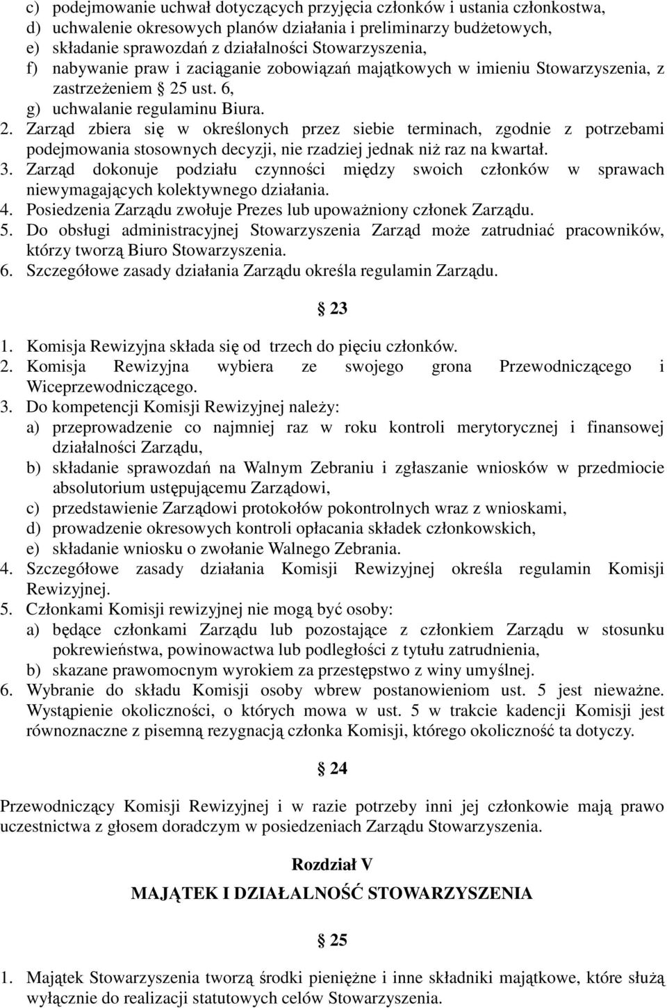 ust. 6, g) uchwalanie regulaminu Biura. 2. Zarząd zbiera się w określonych przez siebie terminach, zgodnie z potrzebami podejmowania stosownych decyzji, nie rzadziej jednak niż raz na kwartał. 3.