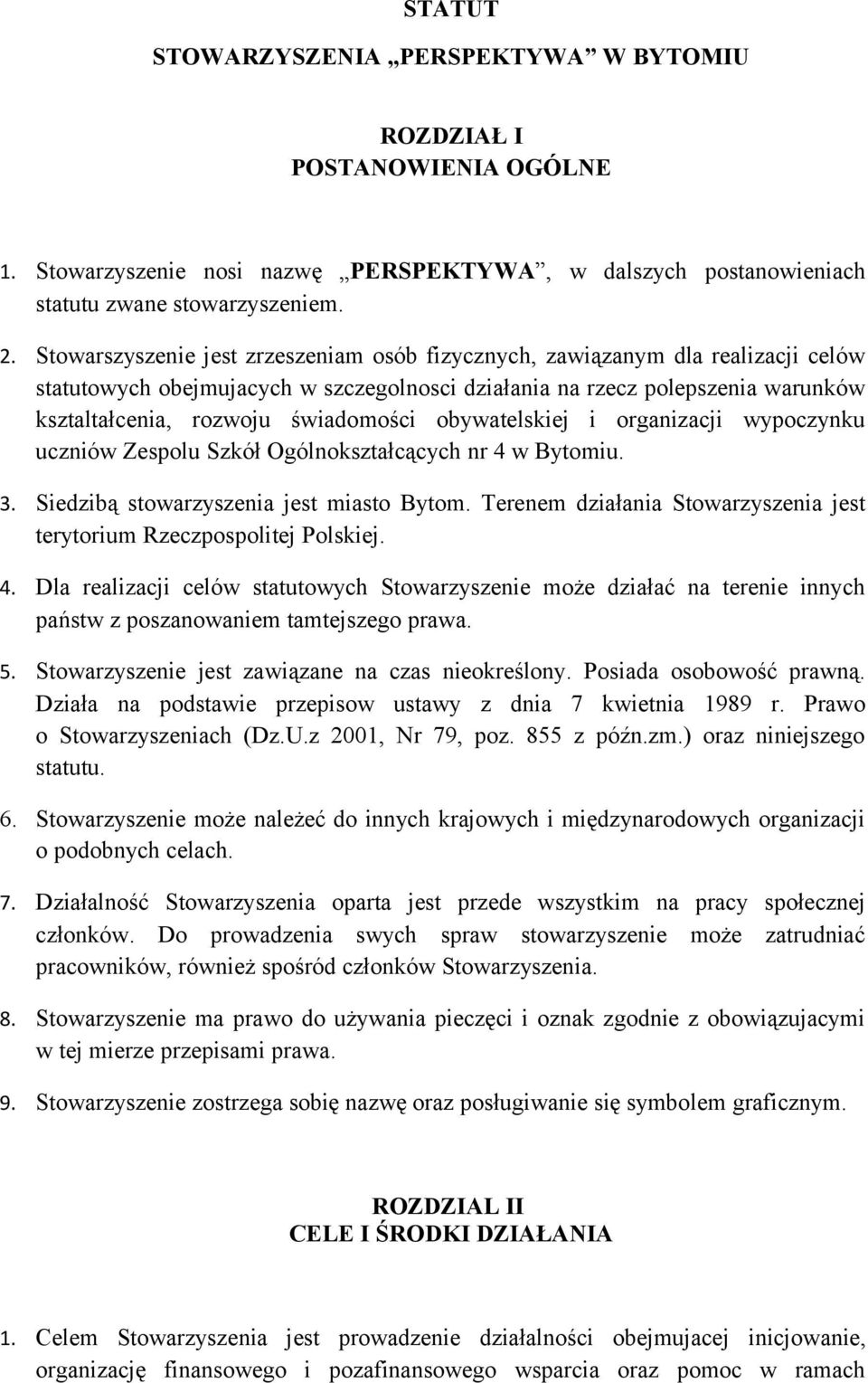 obywatelskiej i organizacji wypoczynku uczniów Zespolu Szkół Ogólnokształcących nr 4 w Bytomiu. 3. Siedzibą stowarzyszenia jest miasto Bytom.