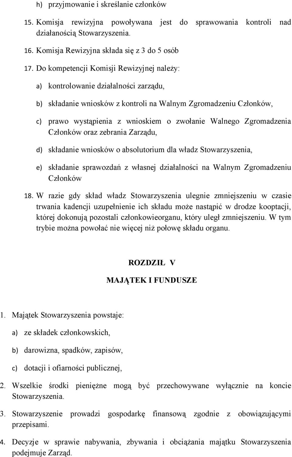 Zgromadzenia Członków oraz zebrania Zarządu, d) składanie wniosków o absolutorium dla władz Stowarzyszenia, e) składanie sprawozdań z własnej działalności na Walnym Zgromadzeniu Członków 18.