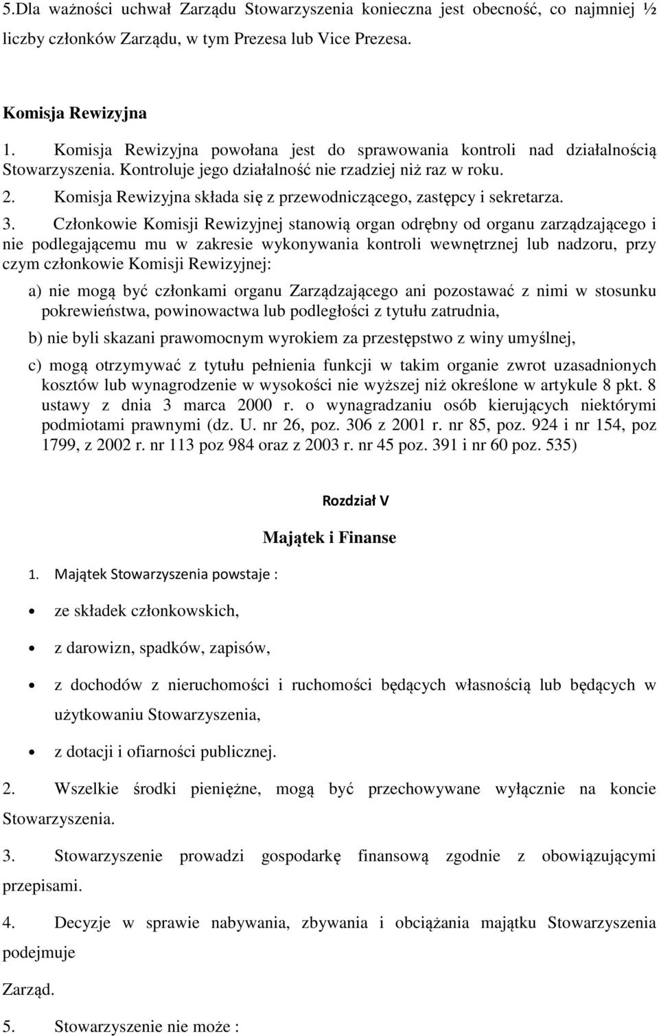 Komisja Rewizyjna składa się z przewodniczącego, zastępcy i sekretarza. 3.