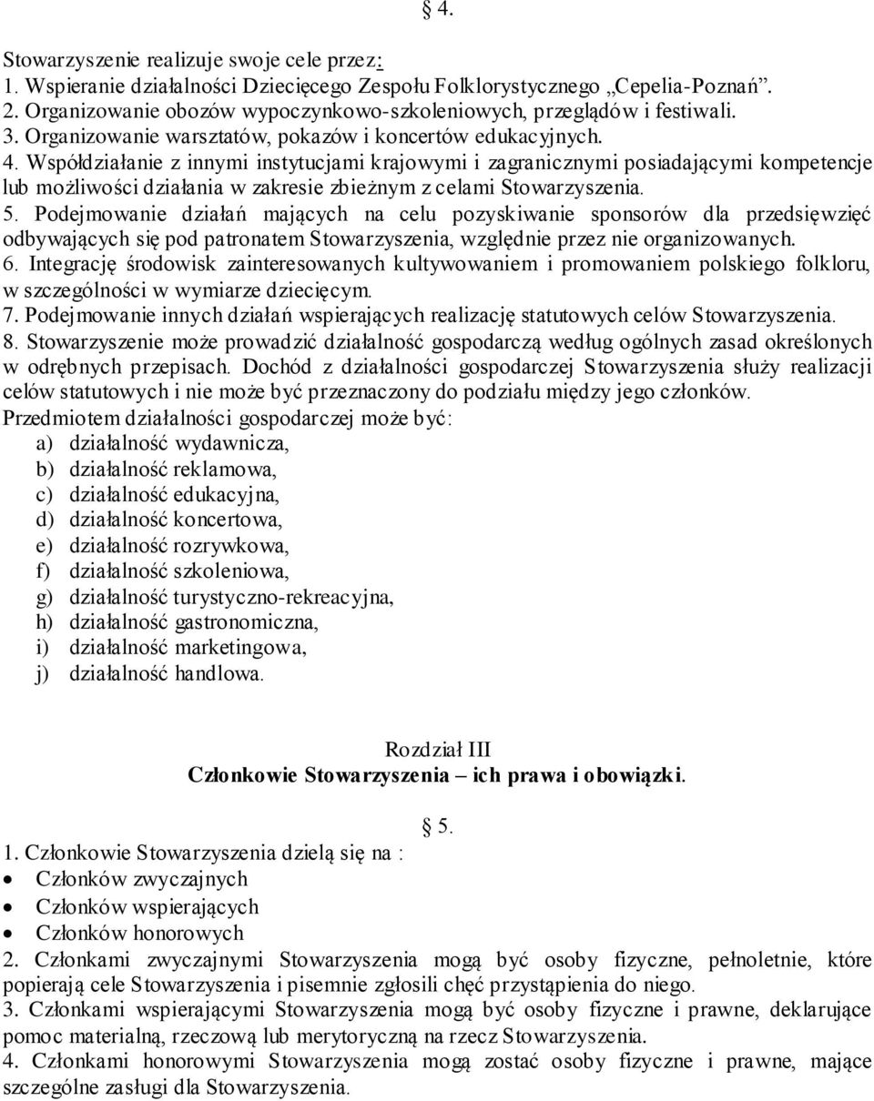 Współdziałanie z innymi instytucjami krajowymi i zagranicznymi posiadającymi kompetencje lub możliwości działania w zakresie zbieżnym z celami Stowarzyszenia. 5.