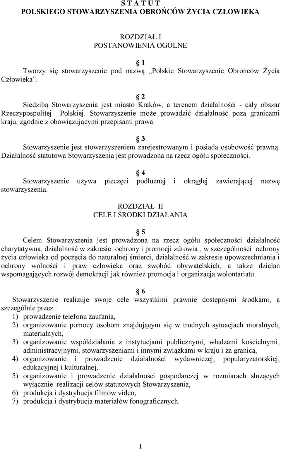 Stowarzyszenie może prowadzić działalność poza granicami kraju, zgodnie z obowiązującymi przepisami prawa. 3 Stowarzyszenie jest stowarzyszeniem zarejestrowanym i posiada osobowość prawną.