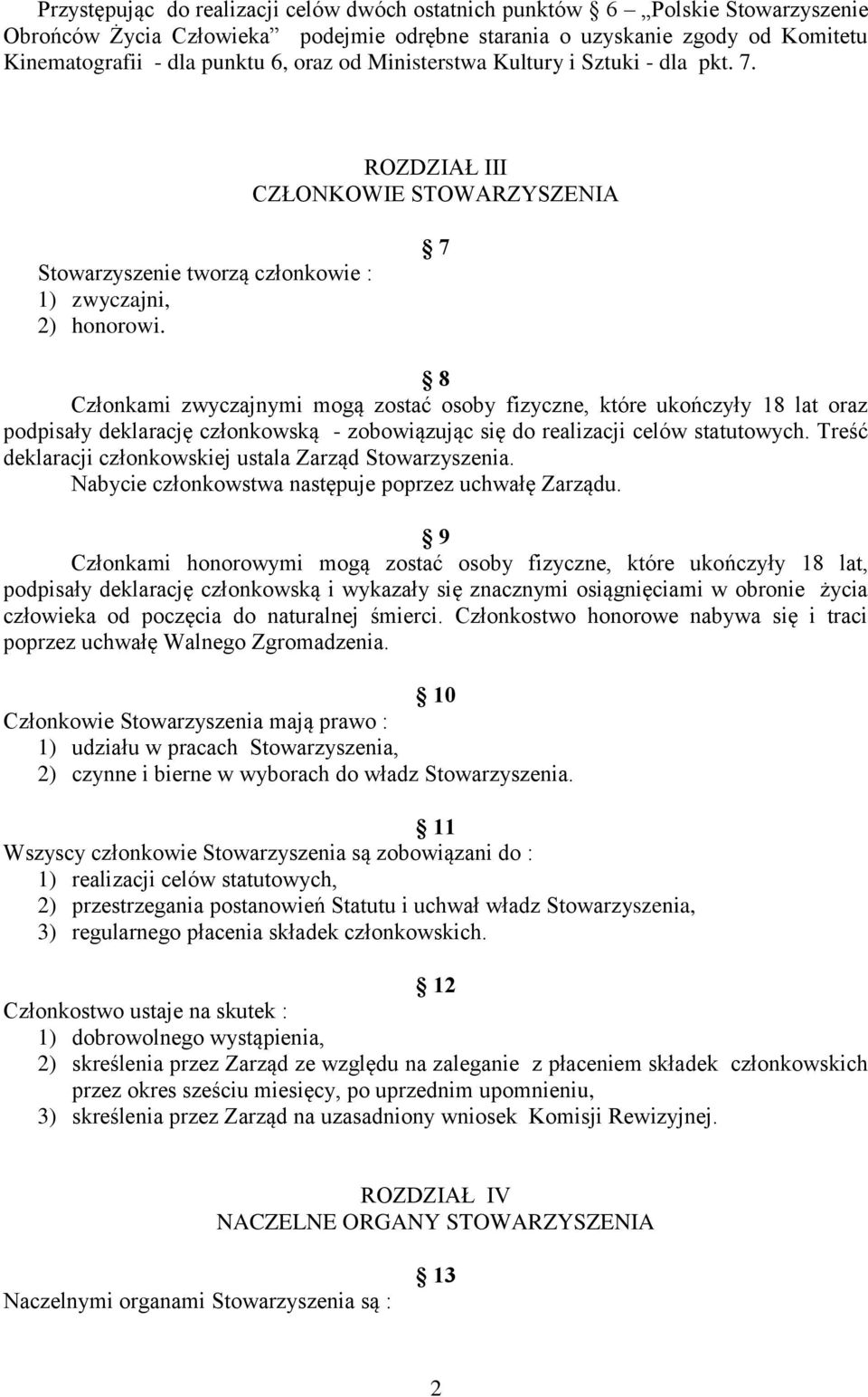 7 8 Członkami zwyczajnymi mogą zostać osoby fizyczne, które ukończyły 18 lat oraz podpisały deklarację członkowską - zobowiązując się do realizacji celów statutowych.