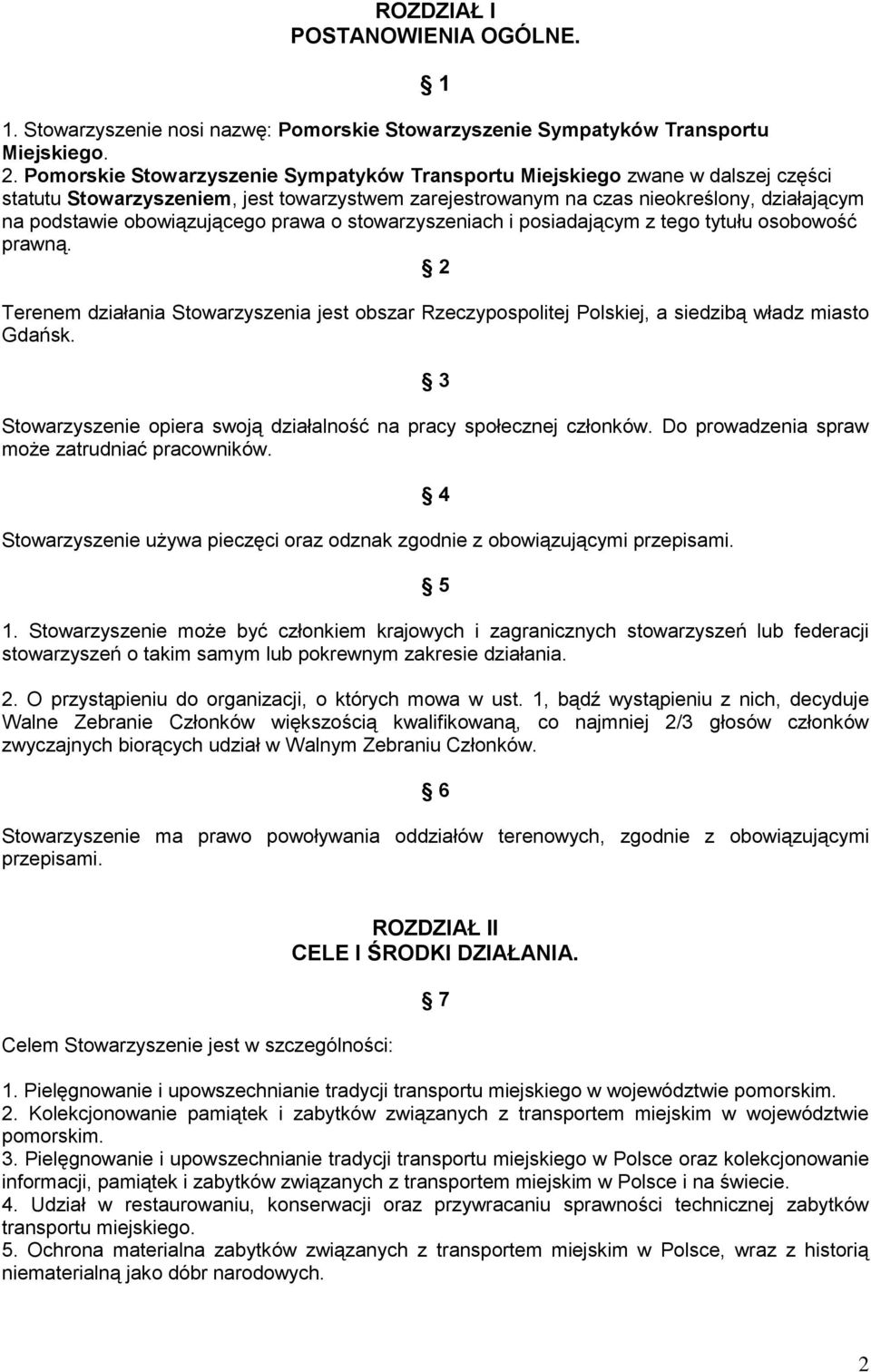 obowiązującego prawa o stowarzyszeniach i posiadającym z tego tytułu osobowość prawną. 2 Terenem działania Stowarzyszenia jest obszar Rzeczypospolitej Polskiej, a siedzibą władz miasto Gdańsk.