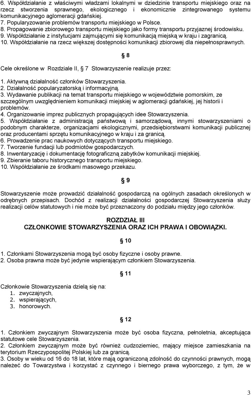 Współdziałanie z instytucjami zajmującymi się komunikacją miejską w kraju i zagranicą. 10. Współdziałanie na rzecz większej dostępności komunikacji zbiorowej dla niepełnosprawnych.